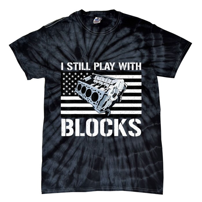 I Still Play With Blocks American Flag Car Auto Mechanic Tie-Dye T-Shirt