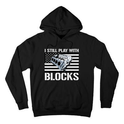 I Still Play With Blocks American Flag Car Auto Mechanic Tall Hoodie