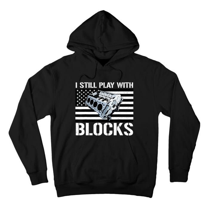 I Still Play With Blocks American Flag Car Auto Mechanic Tall Hoodie
