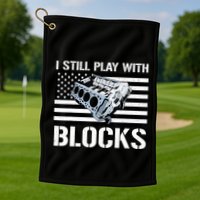 I Still Play With Blocks American Flag Car Auto Mechanic Golf Towel