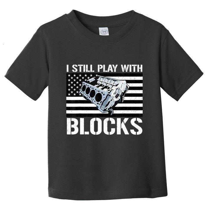 I Still Play With Blocks American Flag Car Auto Mechanic Toddler T-Shirt