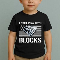I Still Play With Blocks American Flag Car Auto Mechanic Toddler T-Shirt