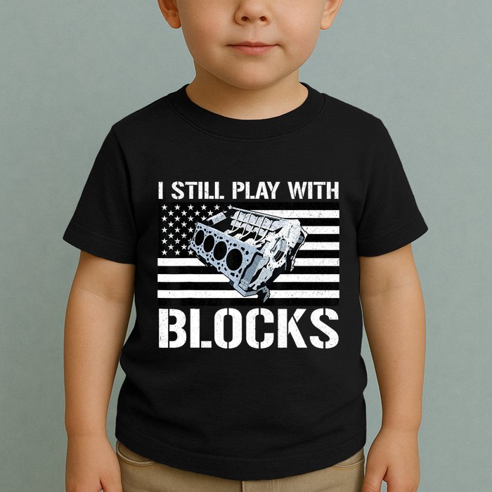 I Still Play With Blocks American Flag Car Auto Mechanic Toddler T-Shirt