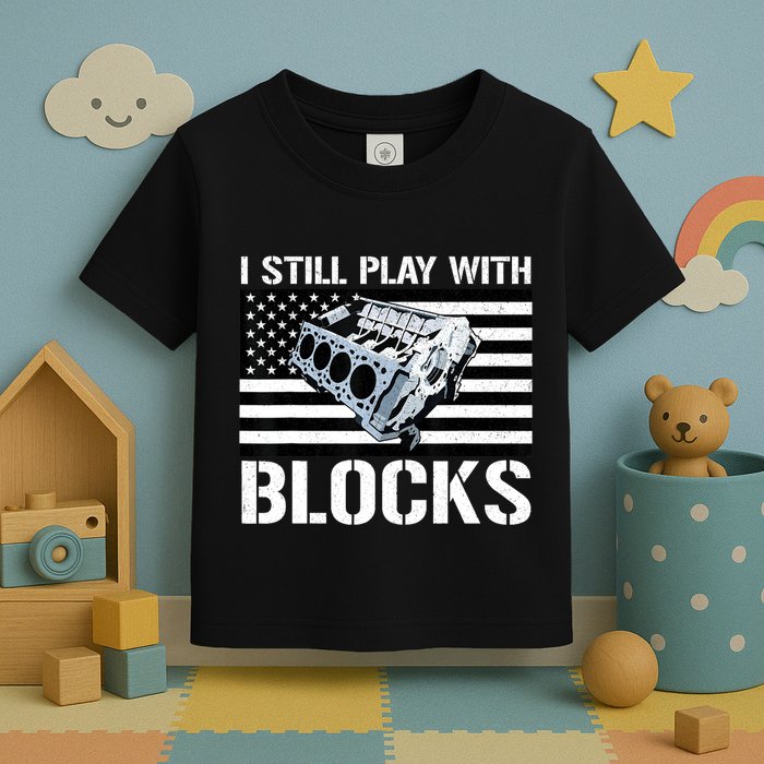 I Still Play With Blocks American Flag Car Auto Mechanic Toddler T-Shirt