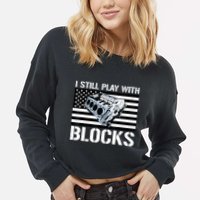 I Still Play With Blocks American Flag Car Auto Mechanic Cropped Pullover Crew
