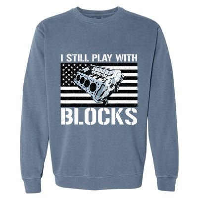 I Still Play With Blocks American Flag Car Auto Mechanic Garment-Dyed Sweatshirt