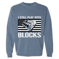 I Still Play With Blocks American Flag Car Auto Mechanic Garment-Dyed Sweatshirt