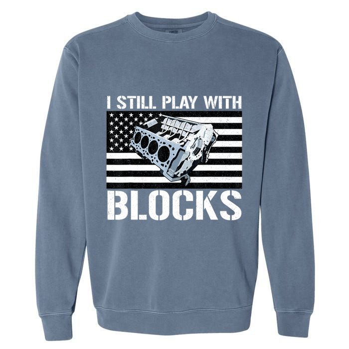 I Still Play With Blocks American Flag Car Auto Mechanic Garment-Dyed Sweatshirt