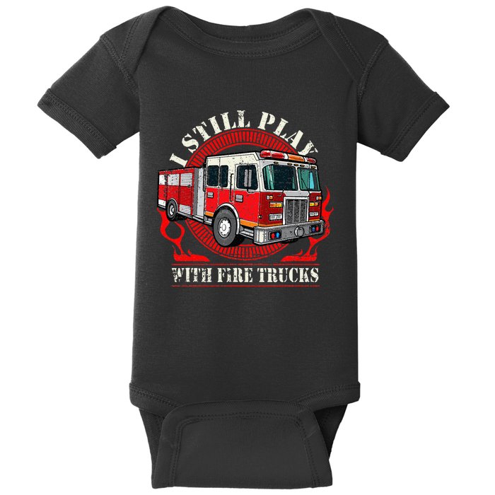 I Still Play With Fire Trucks Baby Bodysuit