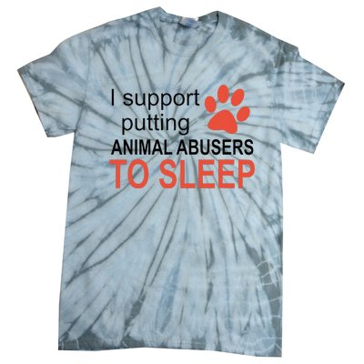 I Support Putting Animal Abusers To Sleep Tie-Dye T-Shirt