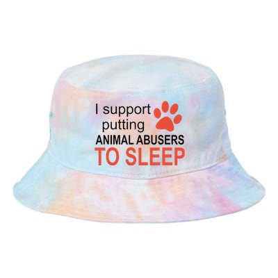 I Support Putting Animal Abusers To Sleep Tie Dye Newport Bucket Hat