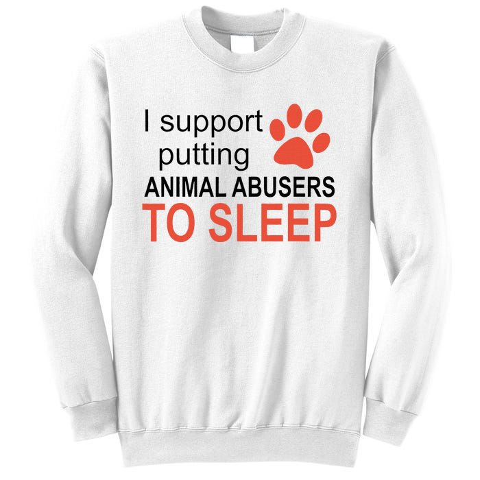 I Support Putting Animal Abusers To Sleep Sweatshirt