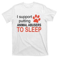 I Support Putting Animal Abusers To Sleep T-Shirt