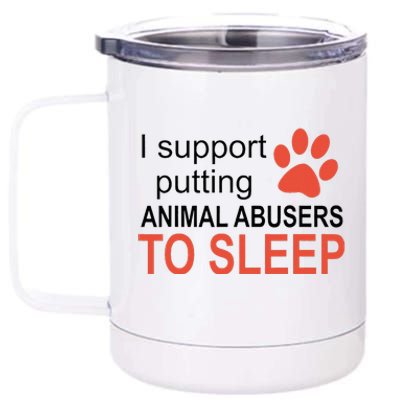 I Support Putting Animal Abusers To Sleep 12 oz Stainless Steel Tumbler Cup