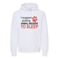 I Support Putting Animal Abusers To Sleep Premium Hoodie