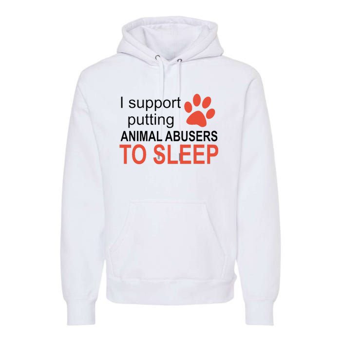 I Support Putting Animal Abusers To Sleep Premium Hoodie