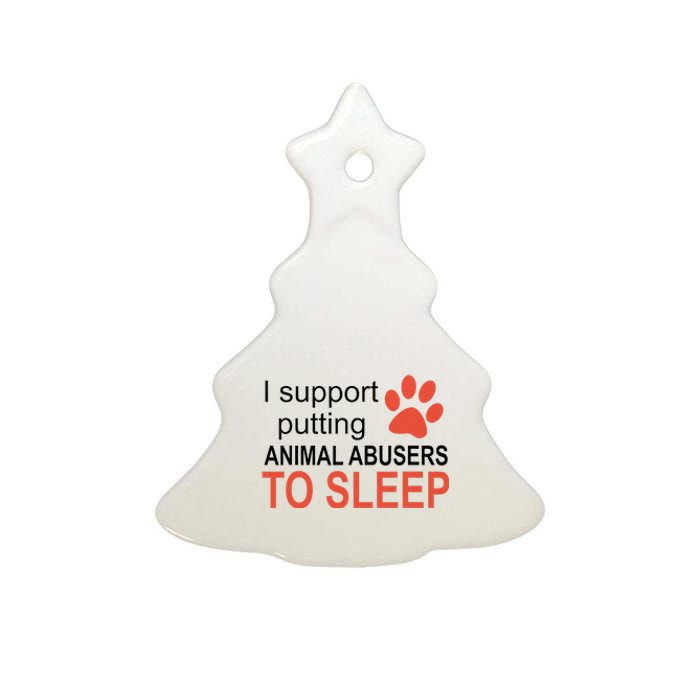 I Support Putting Animal Abusers To Sleep Ceramic Tree Ornament