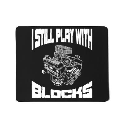 I Still Play With Blocks Meaningful Gift Mechanic Engine Motor Mousepad