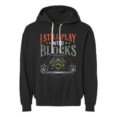 I Still Play With Blocks Vintage Car Engine Block Mechanic Garment-Dyed Fleece Hoodie