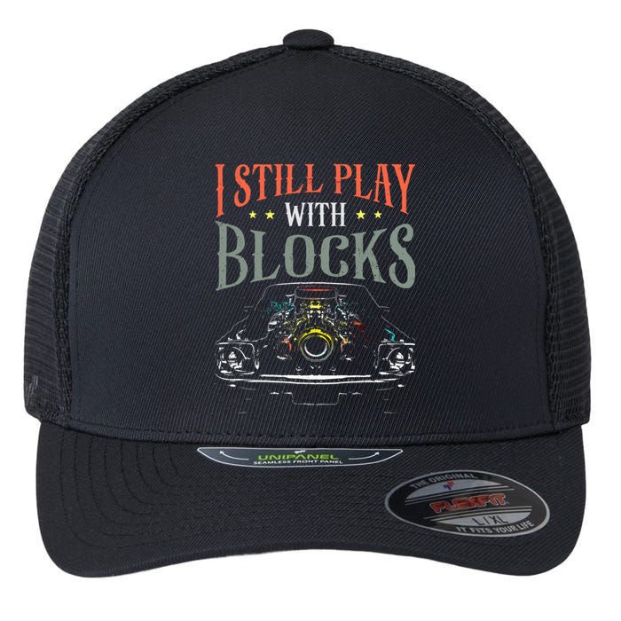 I Still Play With Blocks Vintage Car Engine Block Mechanic Flexfit Unipanel Trucker Cap