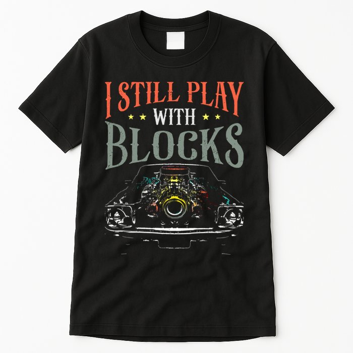 I Still Play With Blocks Vintage Car Engine Block Mechanic Tall T-Shirt