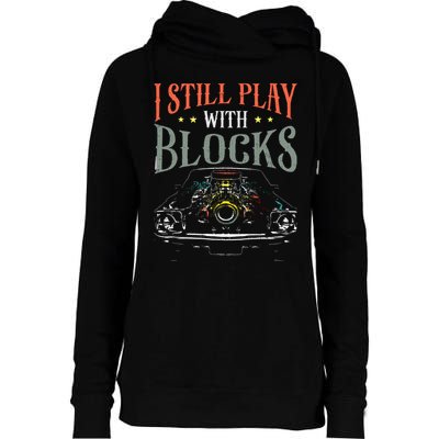 I Still Play With Blocks Vintage Car Engine Block Mechanic Womens Funnel Neck Pullover Hood