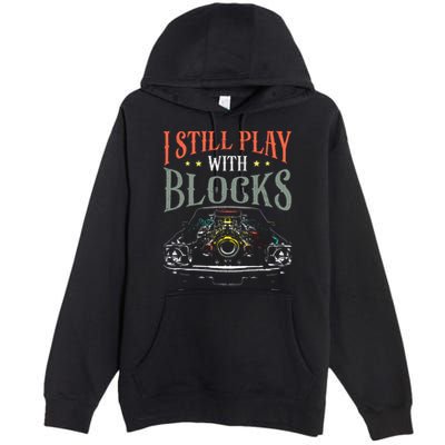 I Still Play With Blocks Vintage Car Engine Block Mechanic Premium Pullover Hoodie