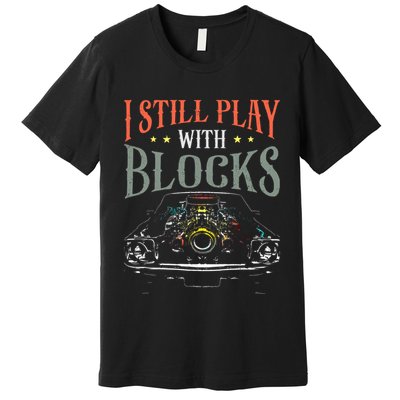 I Still Play With Blocks Vintage Car Engine Block Mechanic Premium T-Shirt