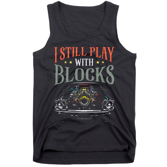I Still Play With Blocks Vintage Car Engine Block Mechanic Tank Top