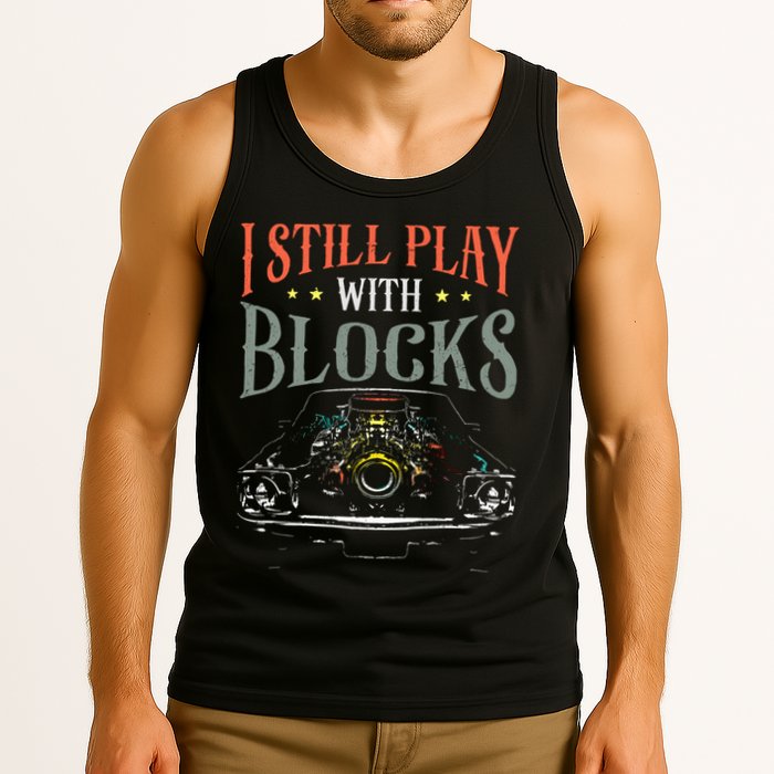 I Still Play With Blocks Vintage Car Engine Block Mechanic Tank Top