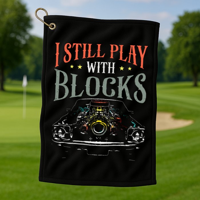 I Still Play With Blocks Vintage Car Engine Block Mechanic Golf Towel