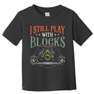 I Still Play With Blocks Vintage Car Engine Block Mechanic Toddler T-Shirt