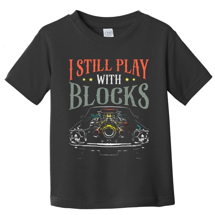 I Still Play With Blocks Vintage Car Engine Block Mechanic Toddler T-Shirt