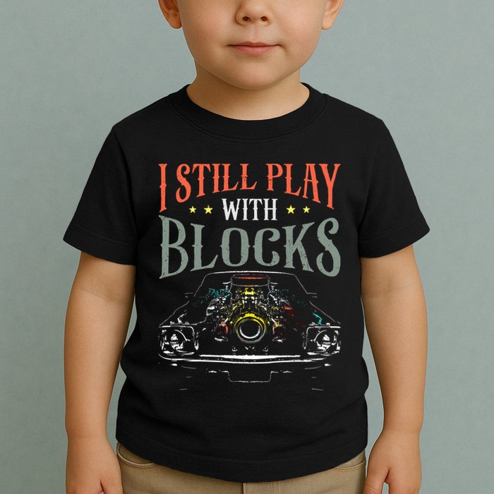 I Still Play With Blocks Vintage Car Engine Block Mechanic Toddler T-Shirt