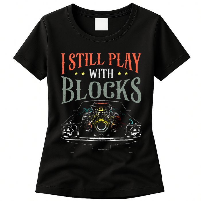 I Still Play With Blocks Vintage Car Engine Block Mechanic Womens T-Shirt