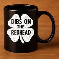 Irish St Patricks Day Shamrock Dibs On The Redhead 11oz C Handle Ceramic Mug