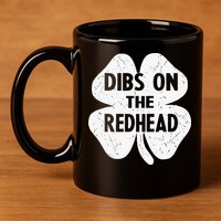 Irish St Patricks Day Shamrock Dibs On The Redhead 11oz C Handle Ceramic Mug