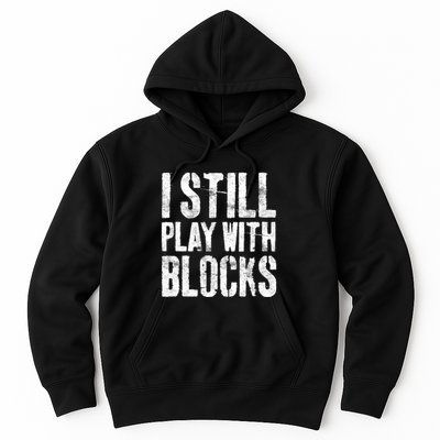 I Still Play With Blocks Mechanic Hoodie
