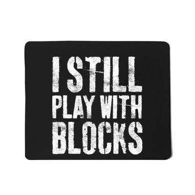 I Still Play With Blocks Mechanic Mousepad
