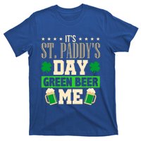 It's St Paddy's Day Green Beer Me Gift Meaningful Gift T-Shirt