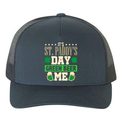 It's St Paddy's Day Green Beer Me Gift Meaningful Gift Yupoong Adult 5-Panel Trucker Hat