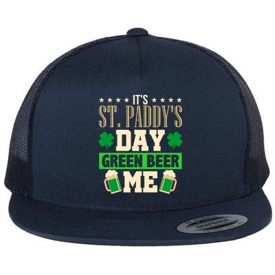 It's St Paddy's Day Green Beer Me Gift Meaningful Gift Flat Bill Trucker Hat