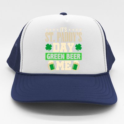 It's St Paddy's Day Green Beer Me Gift Meaningful Gift Trucker Hat