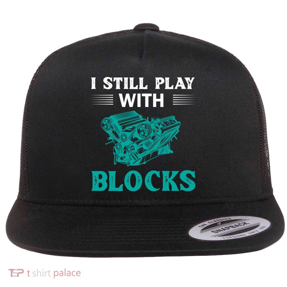 I Still Play With Blocks Gift Flat Bill Trucker Hat