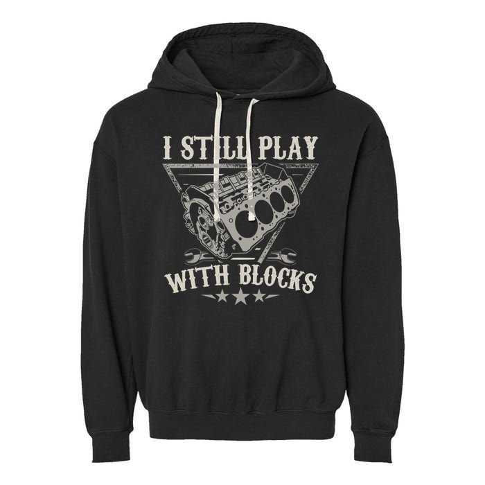 I Still Play With Blocks Car Mechanic Motor Engine Garment-Dyed Fleece Hoodie