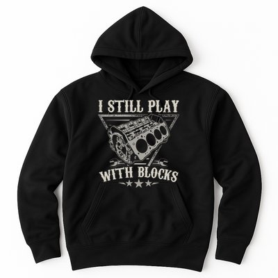 I Still Play With Blocks Car Mechanic Motor Engine Hoodie