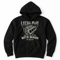 I Still Play With Blocks Car Mechanic Motor Engine Hoodie