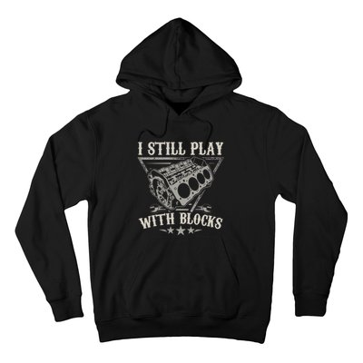 I Still Play With Blocks Car Mechanic Motor Engine Hoodie