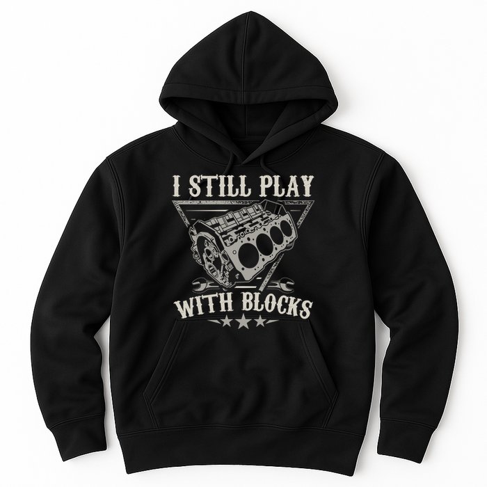 I Still Play With Blocks Car Mechanic Motor Engine Hoodie