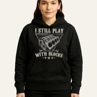 I Still Play With Blocks Car Mechanic Motor Engine Hoodie